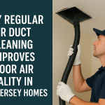 Why Regular Air Duct Cleaning Improves Indoor Air Quality in New Jersey Homes?